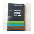 Buenos Aires, sus hombres, su politica (1860-1890) de  Carlos D'Amico