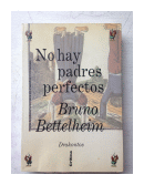 No hay padres perfectos de  Bruno Bettelheim