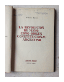 La Revolucion de Mayo como origen constitucional argentino de  Federico Rayces