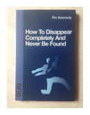 How to disappear completely and never be found de  Fin Kennedy