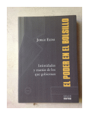 El poder en el bolsillo: Intimidades y manias de los que gobiernan de  Jorge Elias