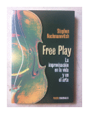 Free Play - La improvisacion en la vida y en el arte de  Stephen Nachmanovitch