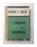 Progreso y arqueologia de  Gordon V. Childe