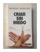 Criar sin miedo de  Miguel Espeche