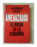 Amenazados - El miedo en la economia de  Alfredo Zaiat