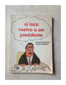 Ni loco vuelvo a ser presidente de  Eduardo Goldman - H. Mattiello