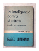La inteligencia contra si misma de  Isabel Luzuriaga
