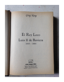 El rey Loco - Luis II de Baviera (1845-1886) de  Greg King