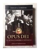 Opus Dei - El totalitarismo catolico de  Emilio J. Corbiere