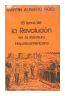 El tema de la revolucion en la literatura hispanoamericana de  Martin Alberto Noel