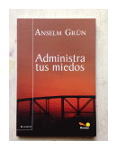 Administra tus miedos de  Anselm Grun