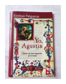 Yo, Agustin - Vida de San Agustin para todos de  Esteban Felgueras