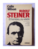 Rudolf Steiner: El hombre y su vision de  Colin Wilson