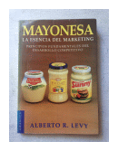 Mayonesa - La esencia del marketing de  Alberto R. Levy
