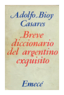 Breve diccionario del argentino exquisito de  Adolfo Bioy Casares