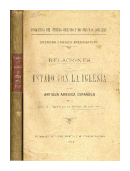 Relaciones del estado con la Iglesia en la antigua America espaola de  Dalmacio Velez Sarsfield