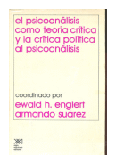 El psicoanalisis como teoria critica y la critica politica al psicoanalisis de  Autores - Varios