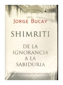 Shimriti de la Ignorancia a la sabiduria de  Jorge Bucay