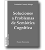 Soluciones a Problemas de Semitica Cognitiva - Diseo de mapas mentales, modelos y esquemas de Semitica Cognitiva de Leobardo Cornejo Murga