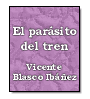 El parsito del tren de Vicente Blasco Ibez