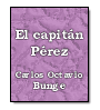 El capitn Prez de Carlos Octavio Bunge