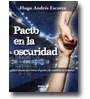 Pacto en la oscuridad Qu daras por tener el poder de cambiar tu pasado? de Hugo Andrs Escorce