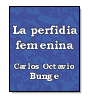 La perfidia femenina de Carlos Octavio Bunge