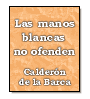 Las manos blancas no ofenden de Pedro Caldern de la Barca