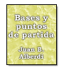 Bases y puntos de partida para la organización política de la República Argentina de Juan Bautista Alberdi