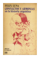 Conflictos y armonias en la historia argentina de  Felix Luna