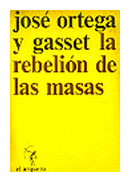 La rebelion de las masas de  Jose Ortega y Gasset