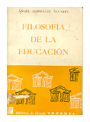 Filosofia de la educacion de  Angel Gonzales Alvarez