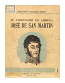 El libertador de America Jose de San Martin de  Bernardo Gonzalez Arrili