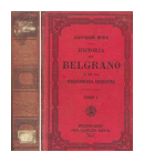 Historia de Belgrano y la independencia argentina de  Bartolome Mitre