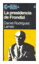 La presidencia de Frondizi de  Daniel Rodriguez Lamas
