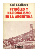 Petroleo y nacionalismo en la Argentina de  Carl E. Solberg