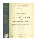 Rivadavia y el espaolismo liberal de la revolucion Argentina de  Arturo Capdevila