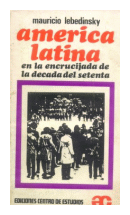 America Latina en la encrucijada de la decada del setenta de  Mauricio Lebedinsky