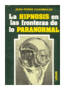 La hipnosis en las fronteras de lo paranormal de  Jean Pierre Chambraud