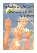 La practica de la animacion sociocultural y el lexico del animador de  Ezequiel Ander Egg