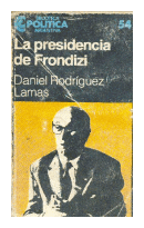 La presidencia de Frondizi de  Daniel Rodriguez Lamas