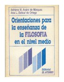 Orientaciones para la enseanza de la filosofia en el nivel medio de  Adriana M Arpini de Marquez - Ana L. Dufour de Ortega