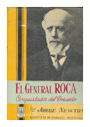 El general Roca: Conquistador del Desierto de Jorge Newton