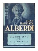 Obras Escogidas, Tomo VIII: Del Gobierno En Sud-America de  Juan Bautista Alberdi