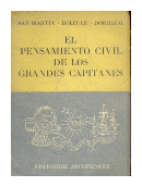 El pensamiento civil de los grandes capitanes de  San Martin - Bolivar - Dorrego