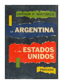 La Argentina y los Estados Unidos de  Arthur P. Whitaker