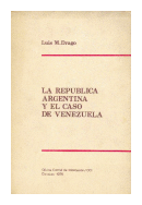 La republica Argentina y el caso de Venezuela de  Luis M. Drago