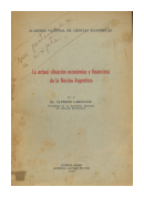 La actual situacion economica y financiera de la Nacion Argentina de  Alfredo Labougle