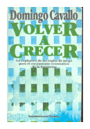 Volver a crecer - Un replanteo de las reglas de juego para el crecimiento economico de la Argentina de  Domingo Cavallo