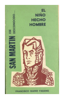 San Martin, ese desconocido. el nio hecho hombre de  Francisco Mario Fasano